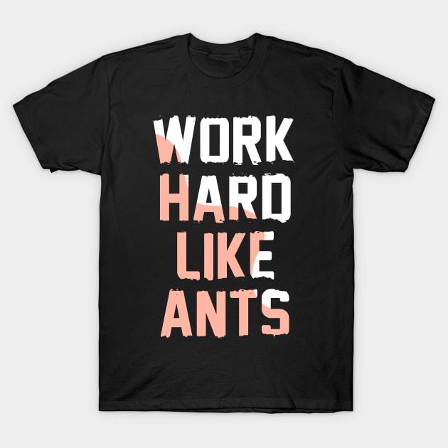 Work hard like ants T-Shirt by Kams_store